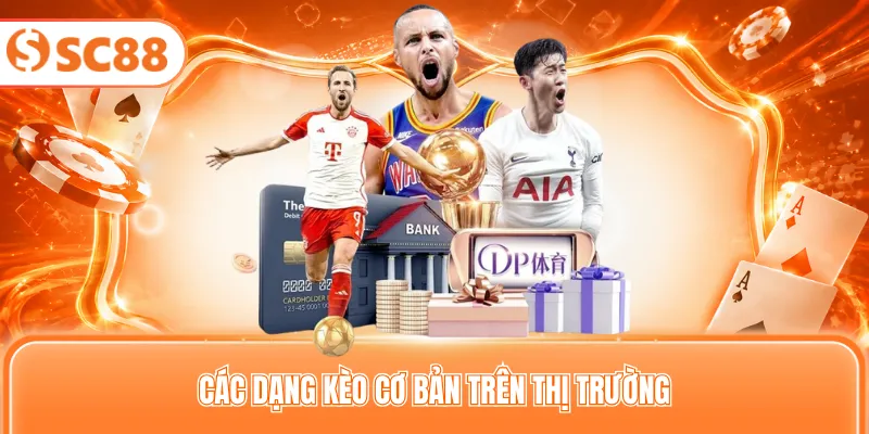 Các dạng kèo cơ bản trên thị trường