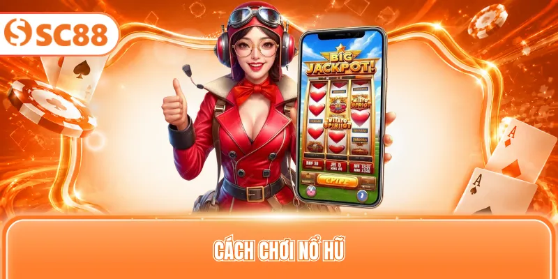 cách chơi nổ hũ