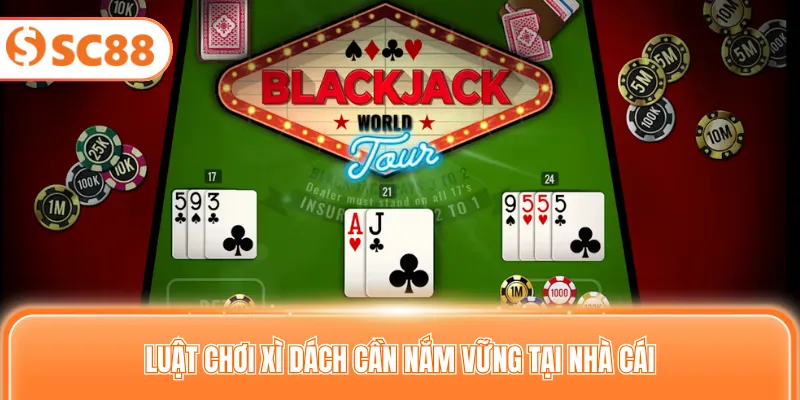 Luật chơi xì dách cần nắm vững tại nhà cái