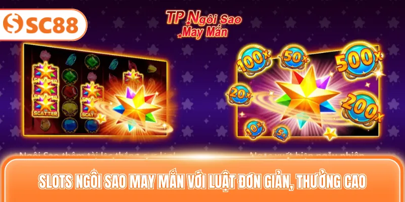 Slots ngôi sao may mắn với luật đơn giản, thưởng cao